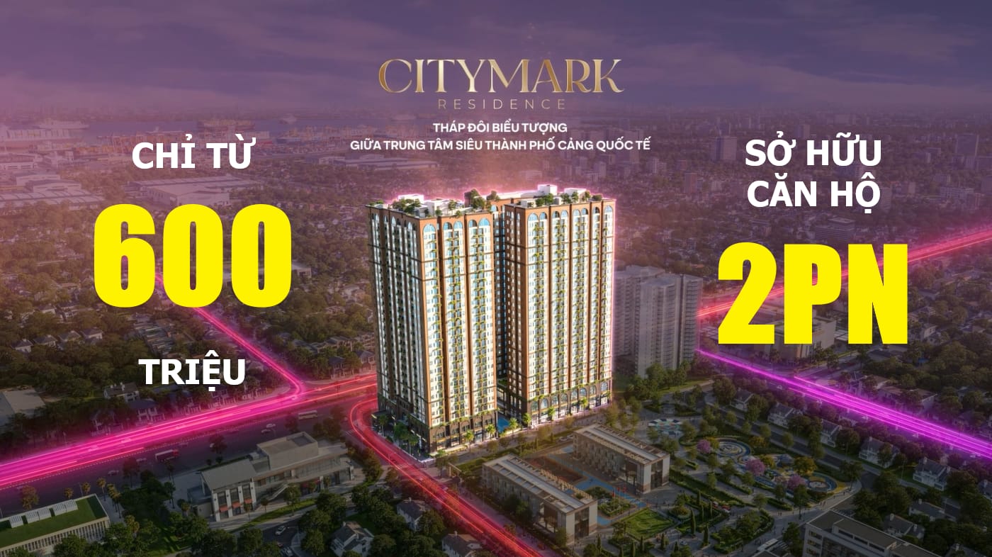 Giá Bán Citymark Residence Từ 600 Triệu, Cơ Hội Trong Tầm Tay